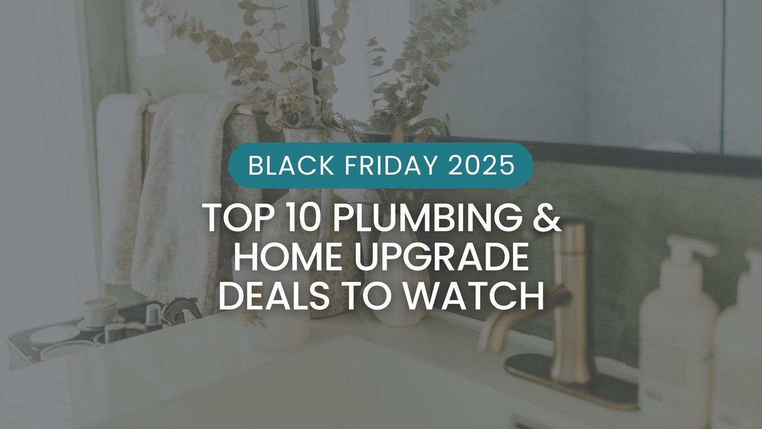 Black Friday 2025: Top 10 Plumbing and Home Upgrade Deals to Watch from Plumbing Deals.