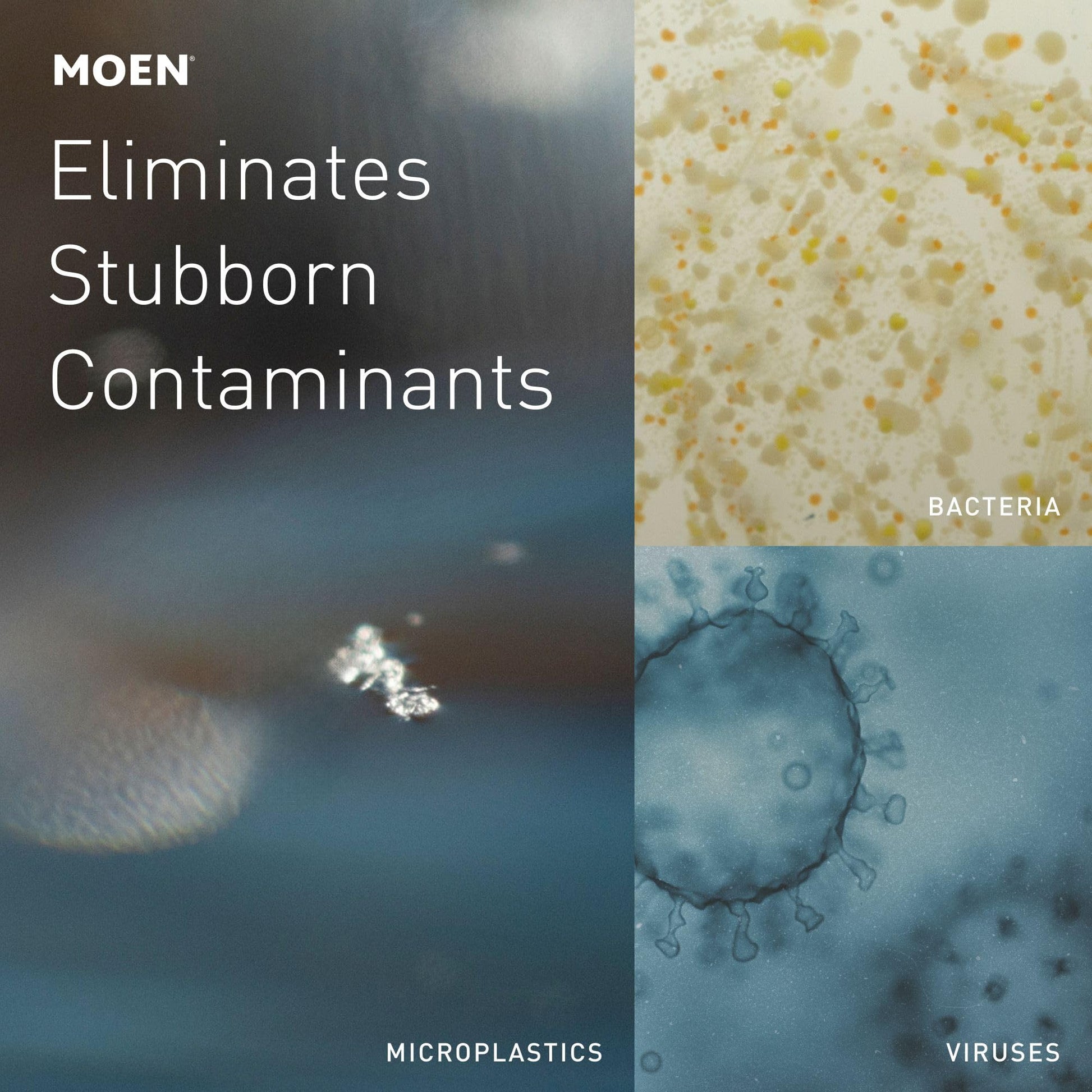 Split-panel infographic showing Moen logo and text "Eliminates Stubborn Contaminants" with microscopic images labeled bacteri